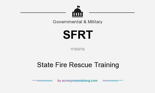What does SFRT mean? It stands for State Fire Rescue Training