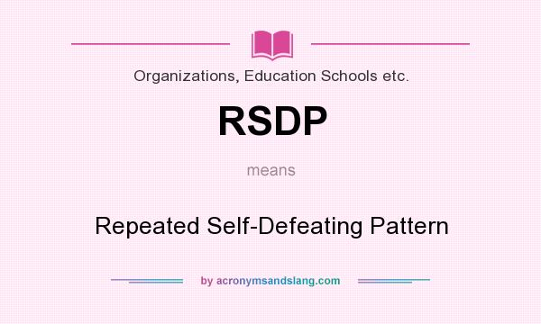 What does RSDP mean? It stands for Repeated Self-Defeating Pattern
