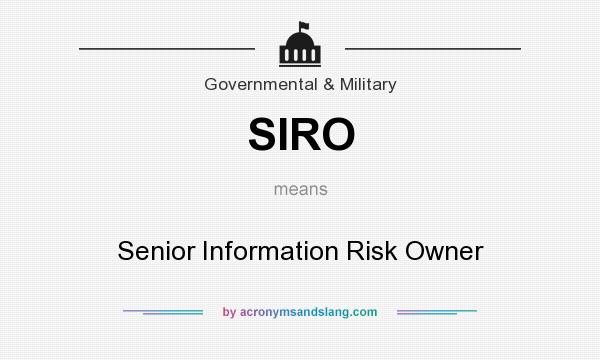 What does SIRO mean? It stands for Senior Information Risk Owner