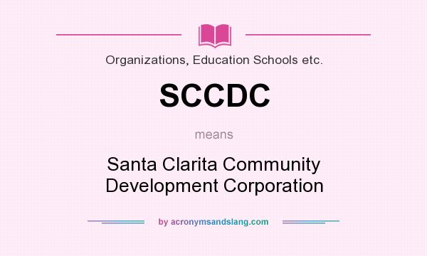 What does SCCDC mean? It stands for Santa Clarita Community Development Corporation