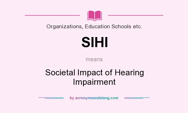 What does SIHI mean? It stands for Societal Impact of Hearing Impairment