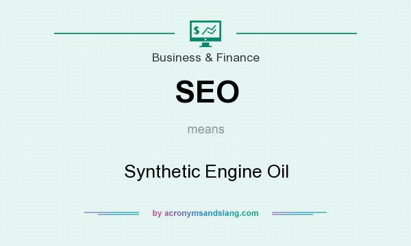 What does SEO mean? It stands for Synthetic Engine Oil