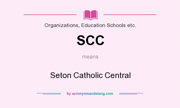 What does SCC mean? It stands for Seton Catholic Central