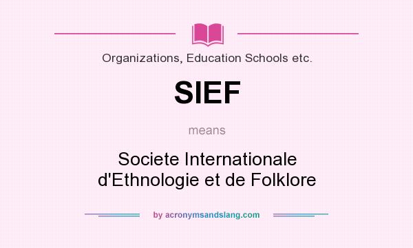 What does SIEF mean? It stands for Societe Internationale d`Ethnologie et de Folklore