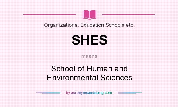 What does SHES mean? It stands for School of Human and Environmental Sciences