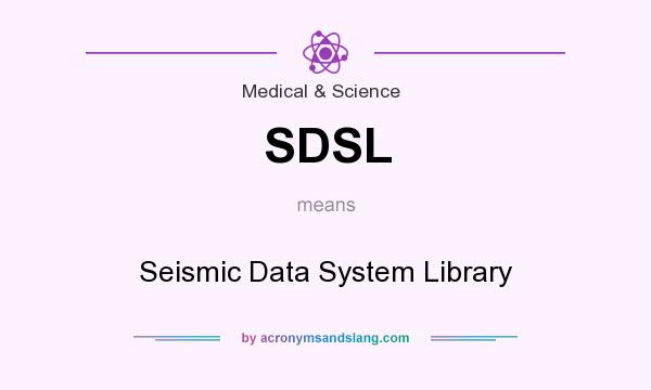 What does SDSL mean? It stands for Seismic Data System Library