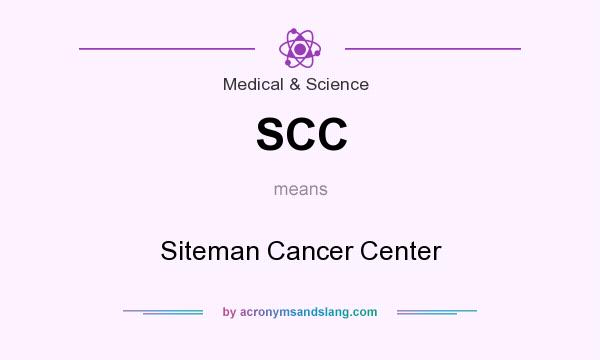 What does SCC mean? It stands for Siteman Cancer Center