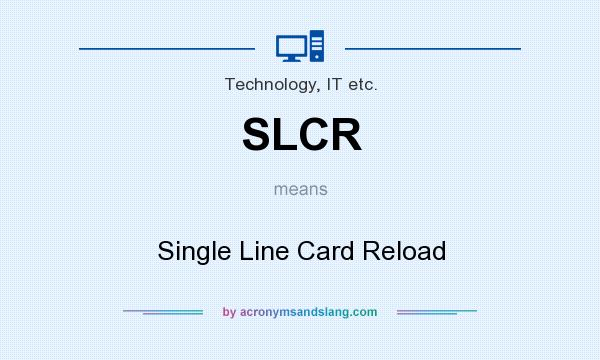What does SLCR mean? It stands for Single Line Card Reload