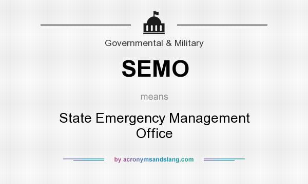 What does SEMO mean? It stands for State Emergency Management Office