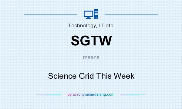 What does SGTW mean? It stands for Science Grid This Week