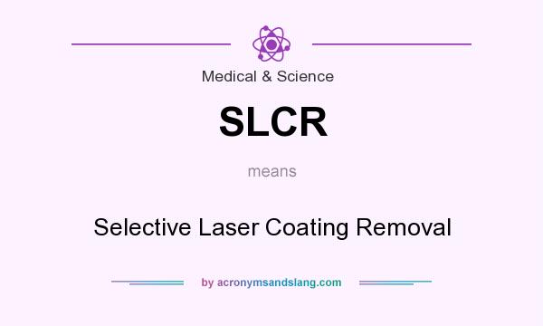 What does SLCR mean? It stands for Selective Laser Coating Removal