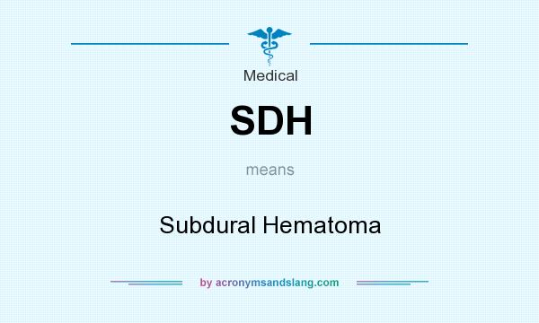 What does SDH mean? It stands for Subdural Hematoma