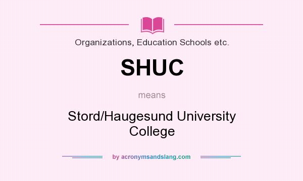 What does SHUC mean? It stands for Stord/Haugesund University College