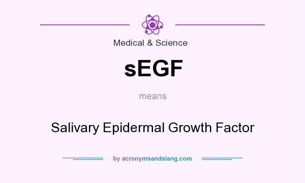 What does sEGF mean? It stands for Salivary Epidermal Growth Factor