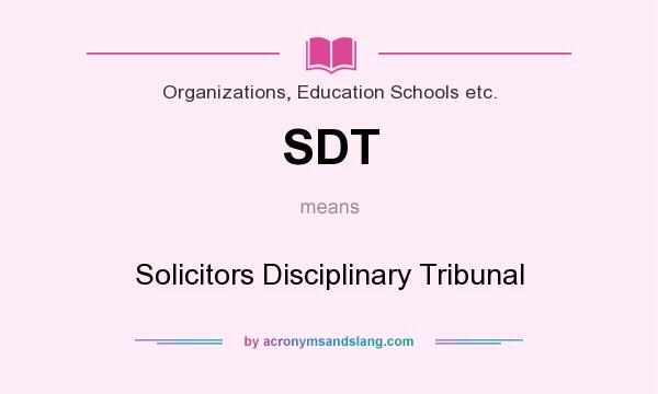 What does SDT mean? It stands for Solicitors Disciplinary Tribunal