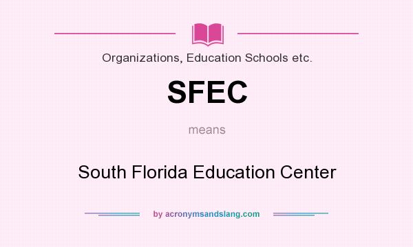 What does SFEC mean? It stands for South Florida Education Center