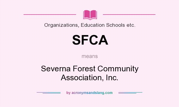 What does SFCA mean? It stands for Severna Forest Community Association, Inc.