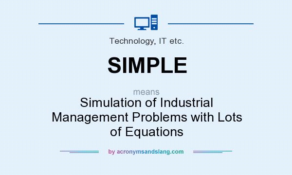 What does SIMPLE mean? It stands for Simulation of Industrial Management Problems with Lots of Equations