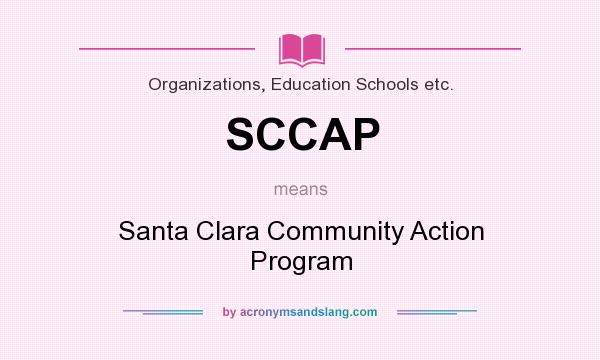 What does SCCAP mean? It stands for Santa Clara Community Action Program