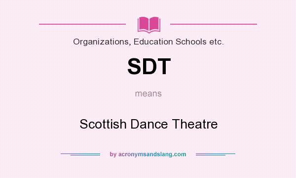 What does SDT mean? It stands for Scottish Dance Theatre