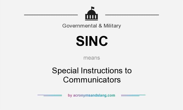 What does SINC mean? It stands for Special Instructions to Communicators