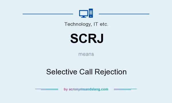 What does SCRJ mean? It stands for Selective Call Rejection