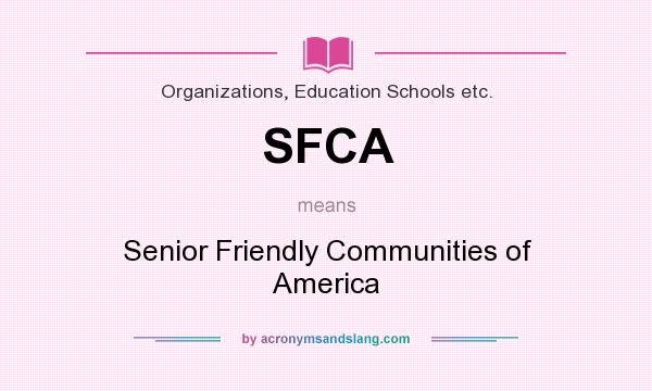 What does SFCA mean? It stands for Senior Friendly Communities of America