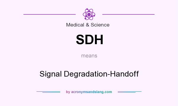 What does SDH mean? It stands for Signal Degradation-Handoff