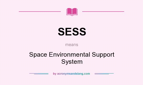 What does SESS mean? It stands for Space Environmental Support System