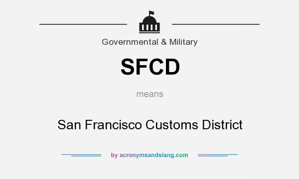 What does SFCD mean? It stands for San Francisco Customs District