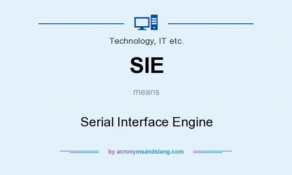 What does SIE mean? It stands for Serial Interface Engine