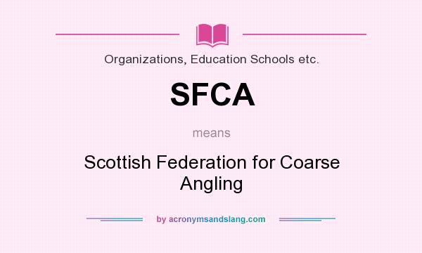 What does SFCA mean? It stands for Scottish Federation for Coarse Angling