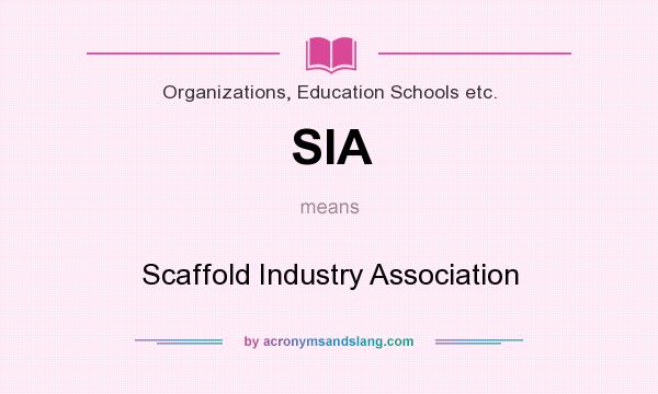 What does SIA mean? It stands for Scaffold Industry Association