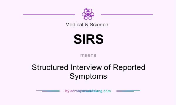 What does SIRS mean? It stands for Structured Interview of Reported Symptoms