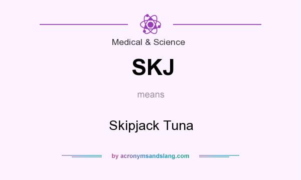What does SKJ mean? It stands for Skipjack Tuna
