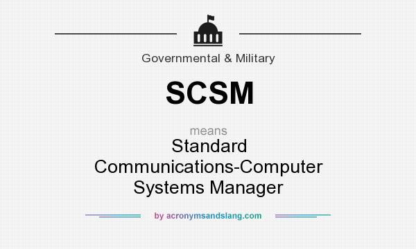 What does SCSM mean? It stands for Standard Communications-Computer Systems Manager