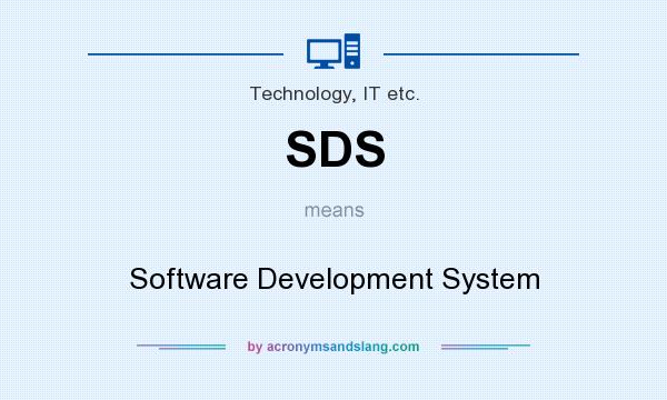 What does SDS mean? It stands for Software Development System
