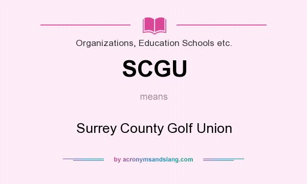 What does SCGU mean? It stands for Surrey County Golf Union