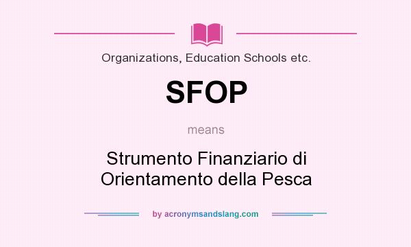 What does SFOP mean? It stands for Strumento Finanziario di Orientamento della Pesca