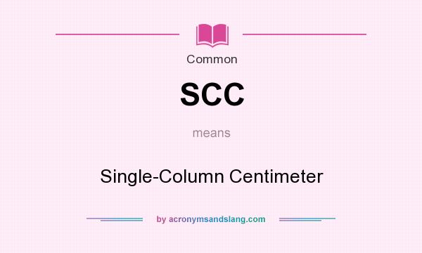 What does SCC mean? It stands for Single-Column Centimeter