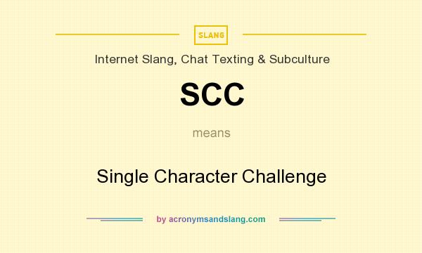 What does SCC mean? It stands for Single Character Challenge