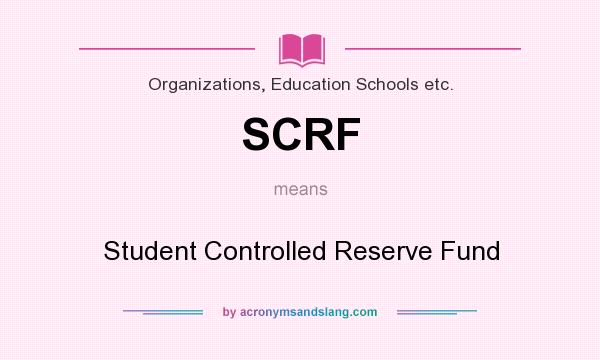 What does SCRF mean? It stands for Student Controlled Reserve Fund