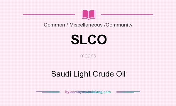 What does SLCO mean? It stands for Saudi Light Crude Oil