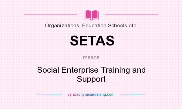 What does SETAS mean? It stands for Social Enterprise Training and Support