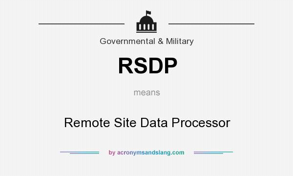 What does RSDP mean? It stands for Remote Site Data Processor