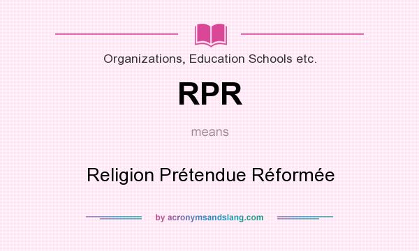 What does RPR mean? It stands for Religion Prétendue Réformée
