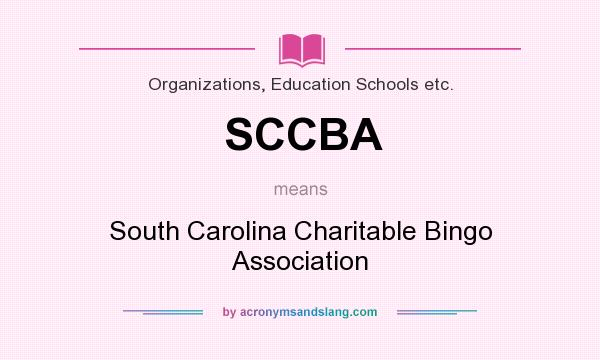 What does SCCBA mean? It stands for South Carolina Charitable Bingo Association