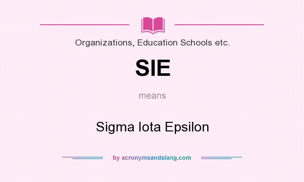 What does SIE mean? It stands for Sigma Iota Epsilon