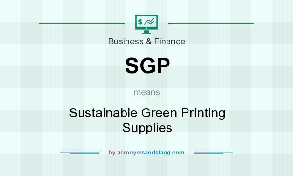 What does SGP mean? It stands for Sustainable Green Printing Supplies