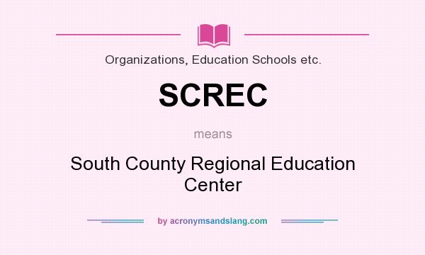 What does SCREC mean? It stands for South County Regional Education Center